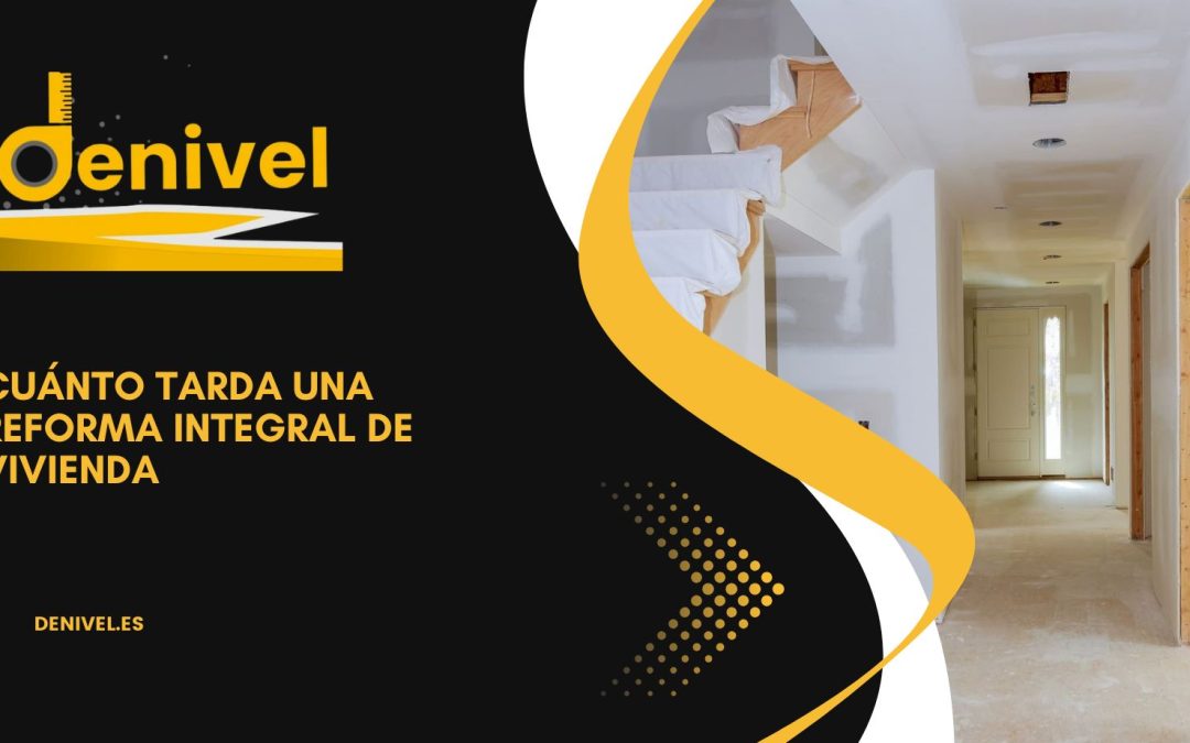 Cuánto tarda una reforma integral de vivienda