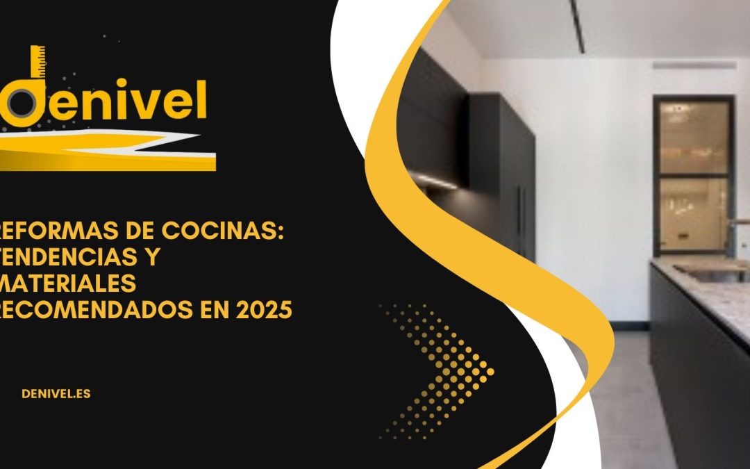 Reformas de cocinas: tendencias y materiales recomendados en 2025