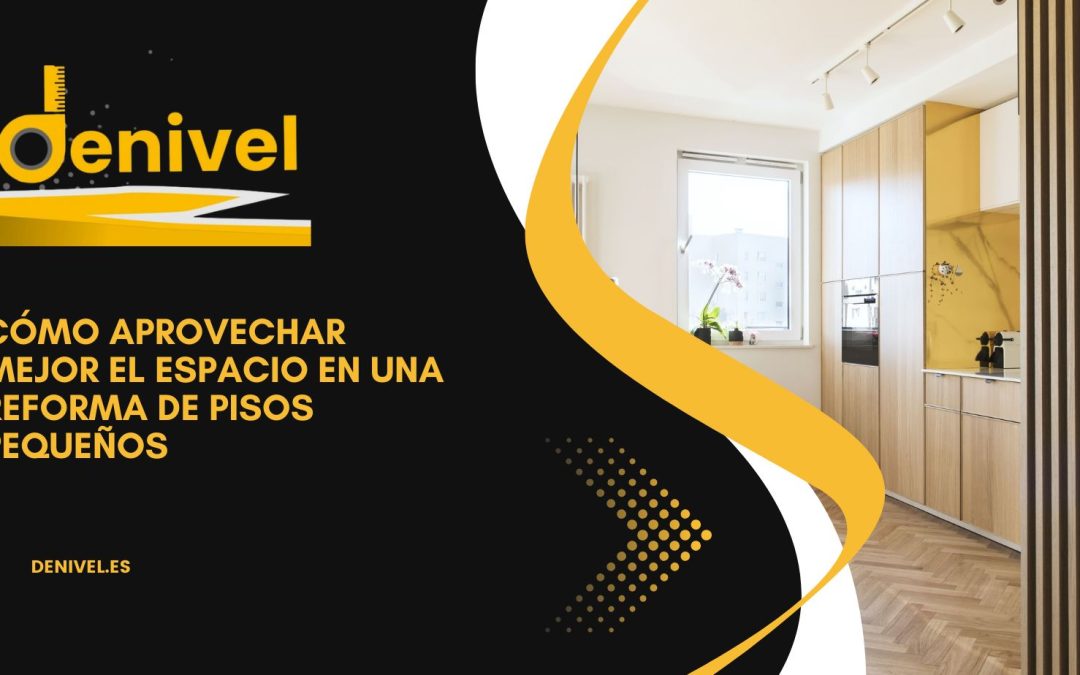 Cómo aprovechar mejor el espacio en una reforma de pisos pequeños