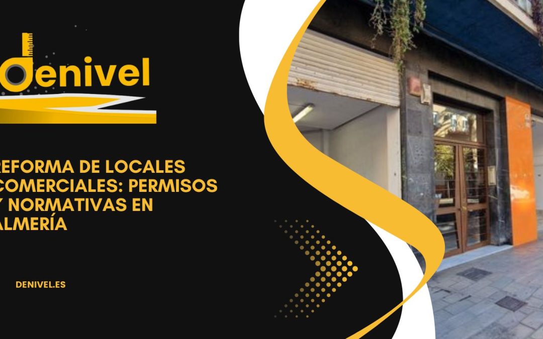 Reforma de locales comerciales: permisos y normativas en Almería